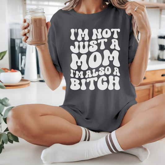 I'm Not Just a Mom, I'm also a Bitch